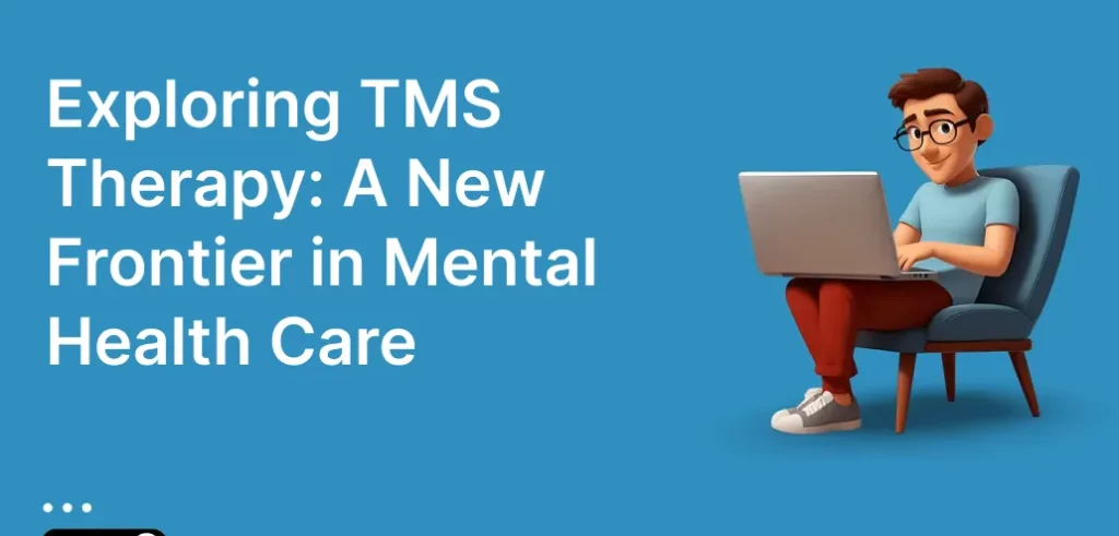 Exploring TMS Therapy